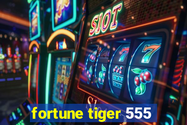 fortune tiger 555